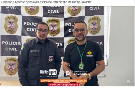 Delegado Leomar Gonçalves esclare prisões sobre o assassinato de Riene Ravache.