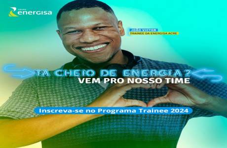 Grupo Energisa abre vagas para Rondônia Programa de Trainee Energisa 2024​